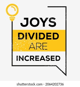 Creative quote design (Joys divided are increased), can be used on T-shirt, Mug, textiles, poster, cards, gifts and more, vector illustration.