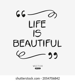 Creative quote design (life is beautiful), can be used on T-shirt, Mug, textiles, poster, cards, gifts and more, vector illustration.