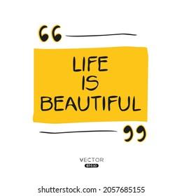 Creative quote design (life is beautiful), can be used on T-shirt, Mug, textiles, poster, cards, gifts and more, vector illustration.