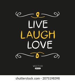 Creative quote design (LIVE, LAUGH, LOVE), can be used on T-shirt, Mug, textiles, poster, cards, gifts and more, vector illustration