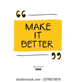 Creative quote design (make it better), can be used on T-shirt, Mug, textiles, poster, cards, gifts and more, vector illustration