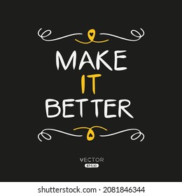 Creative quote design (make it better), can be used on T-shirt, Mug, textiles, poster, cards, gifts and more, vector illustration
