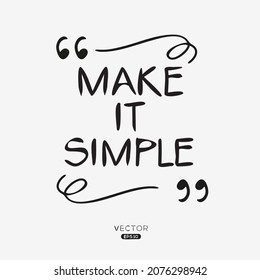 Creative quote design (make it simple), can be used on T-shirt, Mug, textiles, poster, cards, gifts and more, vector illustration