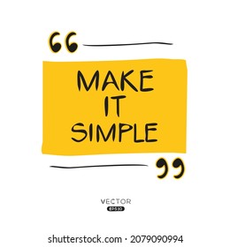 Creative quote design (make it simple), can be used on T-shirt, Mug, textiles, poster, cards, gifts and more, vector illustration