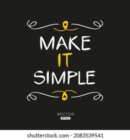 Creative quote design (make it simple), can be used on T-shirt, Mug, textiles, poster, cards, gifts and more, vector illustration