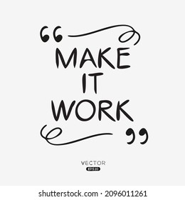 Creative quote design (make it work), can be used on T-shirt, Mug, textiles, poster, cards, gifts and more, vector illustration.