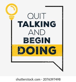 Creative quote design (Quit Talking And Begin Doing), can be used on T-shirt, Mug, textiles, poster, cards, gifts and more, vector illustration.