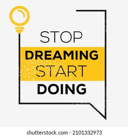 Creative quote design (Stop dreaming start doing), can be used on T-shirt, Mug, textiles, poster, cards, gifts and more, vector illustration.