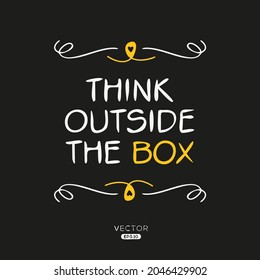 Creative quote design (Think outside the box), can be used on T-shirt, Mug, textiles, poster, cards, gifts and more, vector illustration.