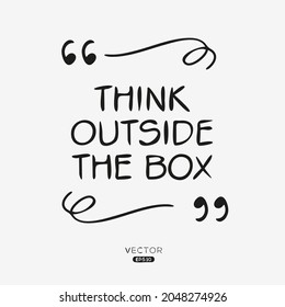 Creative quote design (Think outside the box), can be used on T-shirt, Mug, textiles, poster, cards, gifts and more, vector illustration.