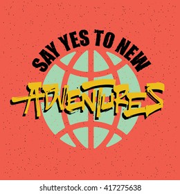 Creative Quote Typography Poster Concept, hand lettering, calligraphy, logo badge on grunge background. "Say Yes To New Adventures". Vector illustration
