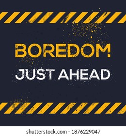 Creative Sign (Boredom Just Ahead) design ,vector illustration.