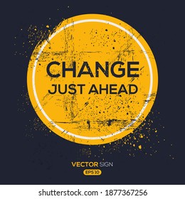 Creative Sign (Change Just Ahead) design ,vector illustration.