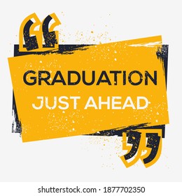 Creative Sign (graduation just ahead) design ,vector illustration.
