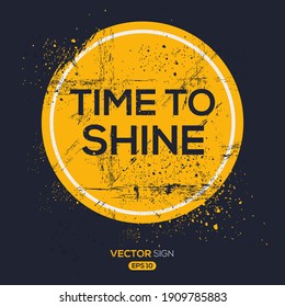 Creative Sign (Time to Shine) design ,vector illustration.
