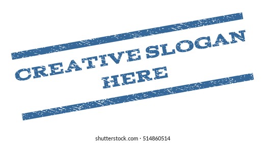 Creative Slogan Here watermark stamp. Text caption between parallel lines with grunge design style. Rubber seal stamp with scratched texture.