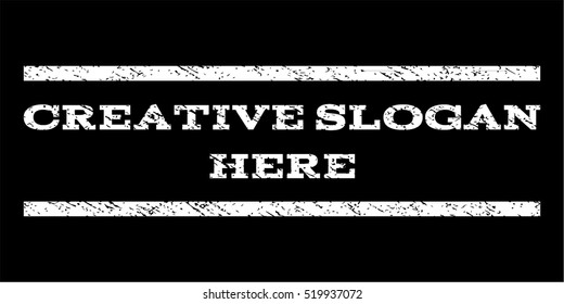 Creative Slogan Here watermark stamp. Text caption between horizontal parallel lines with grunge design style. Rubber seal stamp with scratched texture.
