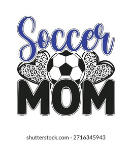 creative soccer mom vector design featuring leopard print hearts and a bold soccer ball in chic lettering perfect for t shirts mugs totes and prints stylish sports typography celebrating mothers and fans great for fashion apparel teams and digital artwork collections