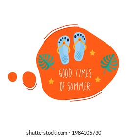 Creative speech bubble Good times of summer. Doodle colorful summer sticker with cute icons. Stylized quote and slogan. Perfect for the design of mugs, gifts, textiles, cards, banners, posters, web