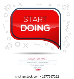 Creative (start doing) text written in speech bubble ,Vector illustration.