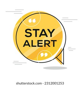 Creative (Stay alert) text written in speech bubble, Vector illustration.