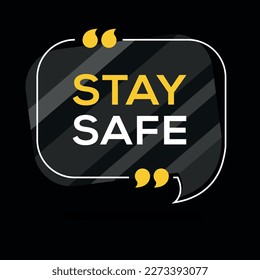 Creative (Stay safe) text written in speech bubble ,Vector illustration.