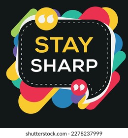 Creative (Stay sharp) text written in speech bubble, Vector illustration.