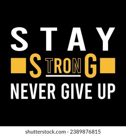 creative stay strong, never give up, t shirt typography vector, stay strong never give up t shirt, typography vector, typography for stay strong never give up,Graphics resource