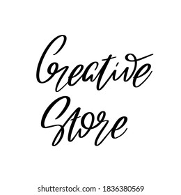 Creative store. Vector hand drawn lettering isolated. Template for card, poster, banner, print for t-shirt, pin, badge, patch.