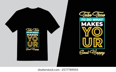 Creative t shirt design template, Take time to do what makes your soul happy