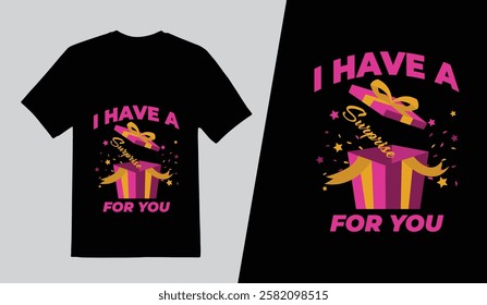 Creative T shirt Design Template, I Have A Surprise For You