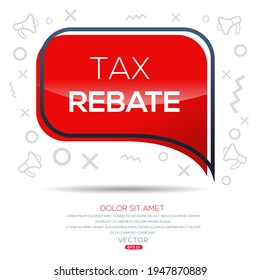 Creative (tax rebate) text written in speech bubble ,Vector illustration.