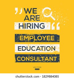 creative text Design (we are hiring  Employee Education Consultant),written in English language, vector illustration.