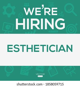 creative text Design (we are hiring Esthetician),written in English language, vector illustration.