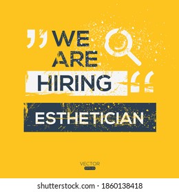 creative text Design (we are hiring Esthetician),written in English language, vector illustration.