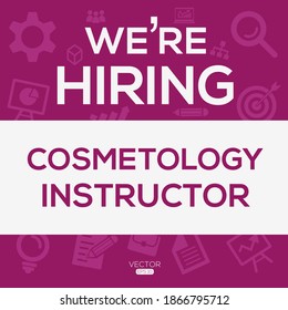 Creative Text Design (we Are Hiring Cosmetology Instructor),written In English Language, Vector Illustration.