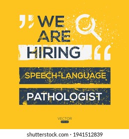 creative text Design (we are hiring Speech-Language Pathologist),written in English language, vector illustration.