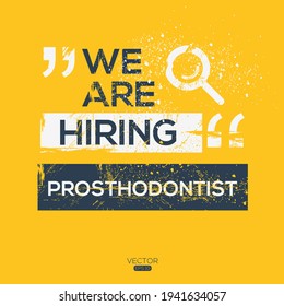 creative text Design (we are hiring Prosthodontist),written in English language, vector illustration.
