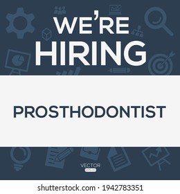 creative text Design (we are hiring Prosthodontist),written in English language, vector illustration.