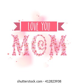 Creative text Mom, Made by beautiful flowers, Elegant greeting card design for Happy Mother's Day celebration.