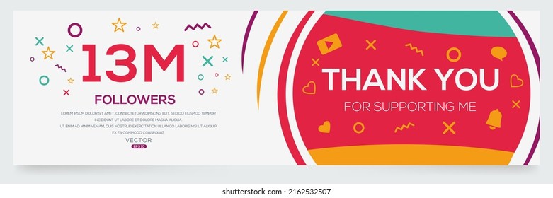 Creative Thank you (13Million, 13000000) followers celebration template design for social network and follower ,Vector illustration.