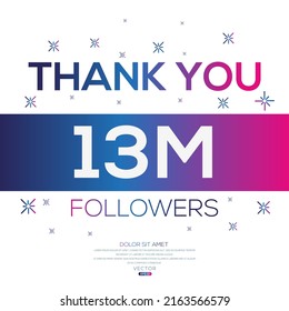 Creative Thank you (13Million, 13000000) followers celebration template design for social network and follower ,Vector illustration.