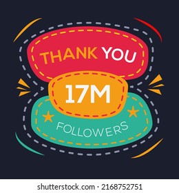 Creative Thank you (17Million, 17000000) followers celebration template design for social network and follower ,Vector illustration.