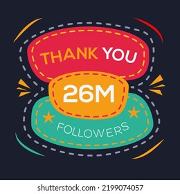 Creative Thank you (26Million, 26000000) followers celebration template design for social network and follower ,Vector illustration.