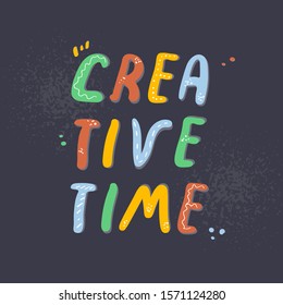 Creative Time colorful hand drawn lettering. Handwritten vector saying isolated on dark background. Sticker typography design. Motivational quote style