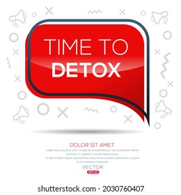 Creative (time to detox) text written in speech bubble ,Vector illustration.
