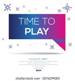 Creative (time to play) text written in speech bubble ,Vector illustration.