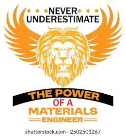 Creative t-shart design "NEVER UNDERSTIMATE THE POWER OF A MATERIALS ENGINEER "