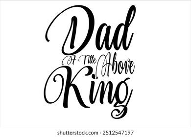Creative t-shirt design "Dad A Title Above King"