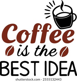 "Creative typography design featuring the phrase 'Coffee Is The Best Idea,' perfect for coffee lovers. Stylish and modern, ideal for posters, t-shirts, mugs, and branding projects."